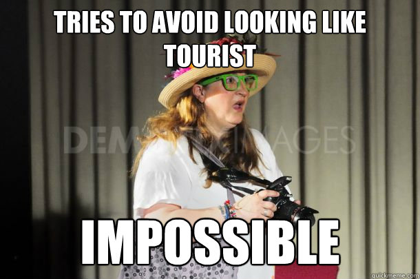 Tries to avoid looking like tourist Impossible  