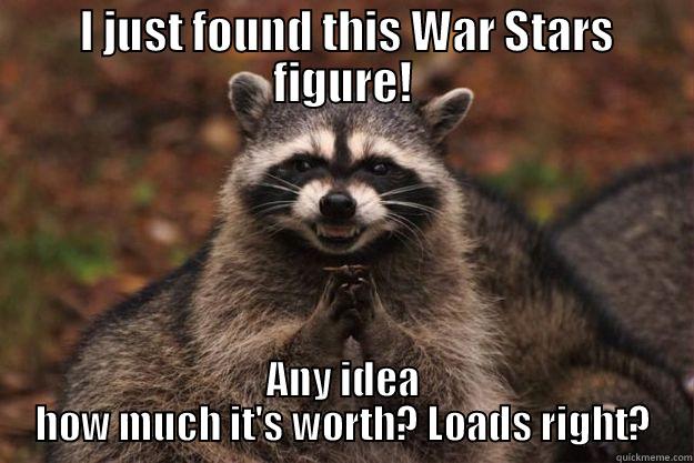  I JUST FOUND THIS WAR STARS FIGURE! ANY IDEA HOW MUCH IT'S WORTH? LOADS RIGHT? Evil Plotting Raccoon