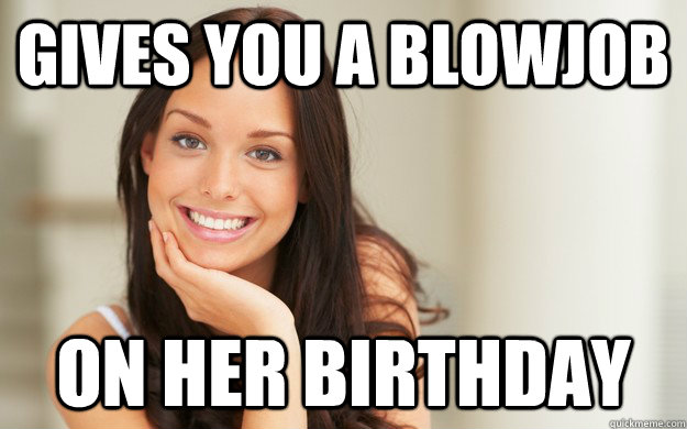 Gives you a blowjob On her birthday  Good Girl Gina