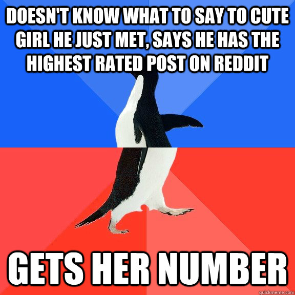 Doesn't know what to say to cute girl he just met, says he has the highest rated post on reddit gets her number  Socially Awkward Awesome Penguin