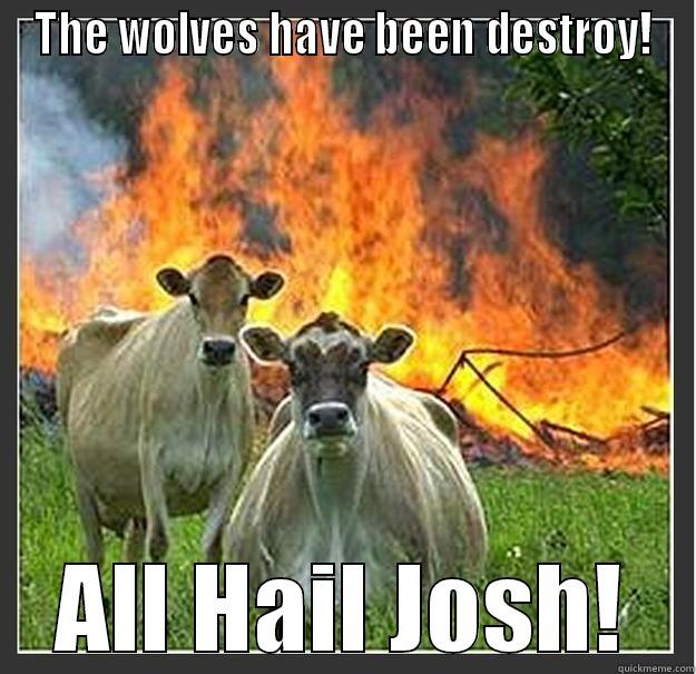 Josh Cows - THE WOLVES HAVE BEEN DESTROY! ALL HAIL JOSH! Evil cows