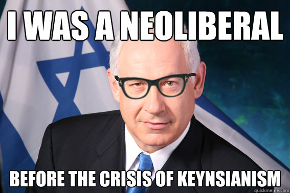 I was a neoliberal before the crisis of Keynsianism  