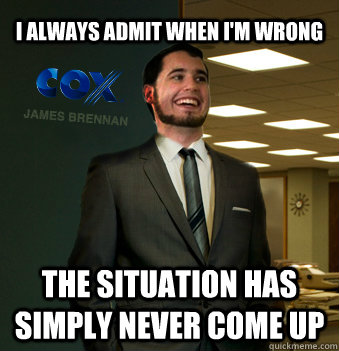 I always admit when I'm wrong the situation has simply never come up - I always admit when I'm wrong the situation has simply never come up  Success Chunk