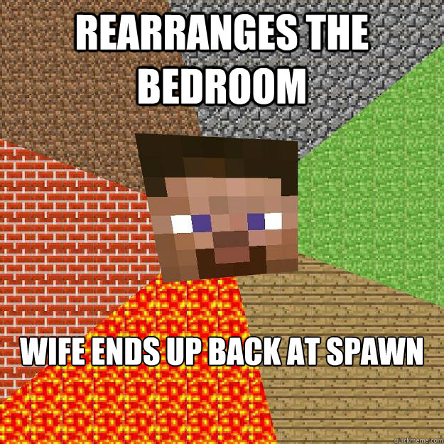 Rearranges the bedroom wife ends up back at spawn  Minecraft