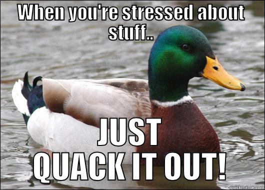 DUCK ADVICE - WHEN YOU'RE STRESSED ABOUT STUFF.. JUST QUACK IT OUT! Actual Advice Mallard