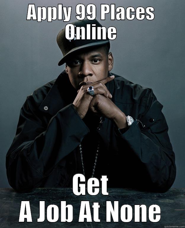 APPLY 99 PLACES ONLINE GET A JOB AT NONE Jay Z Problems