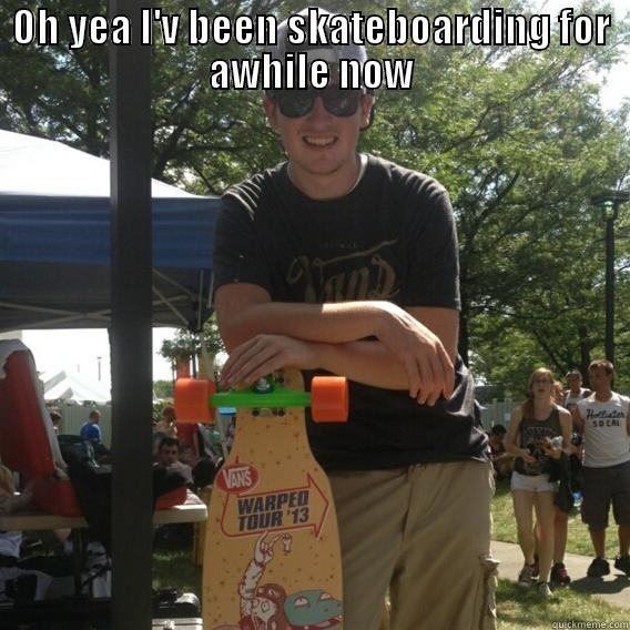 not a real meme - OH YEA I'V BEEN SKATEBOARDING FOR AWHILE NOW  Misc