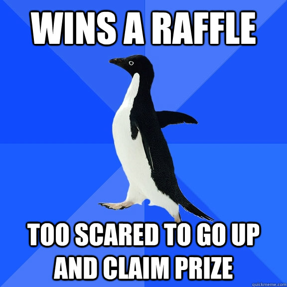 Wins a raffle  Too scared to go up and claim prize   Socially Awkward Penguin