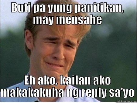 BUTI PA YUNG PANITIKAN, MAY MENSAHE EH AKO, KAILAN AKO MAKAKAKUHA NG REPLY SA'YO 1990s Problems