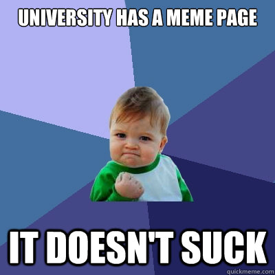 University has a Meme page It doesn't suck  Success Kid