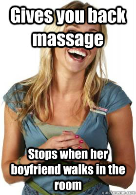 Gives you back massage Stops when her boyfriend walks in the room - Gives you back massage Stops when her boyfriend walks in the room  Friend Zone Fiona