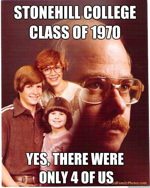 Stonehill College Class of 1970 yes, there were
 only 4 of us  Vengeance Dad