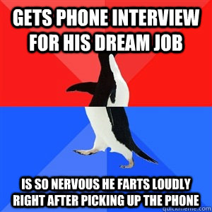 Gets phone interview for his dream job Is so nervous he farts loudly right after picking up the phone - Gets phone interview for his dream job Is so nervous he farts loudly right after picking up the phone  Socialy Awesomeawkward penguin