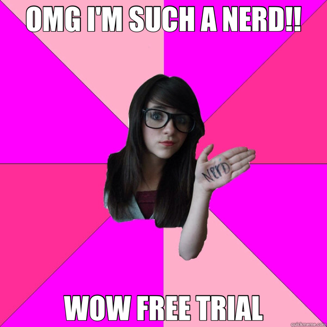 OMG I'M SUCH A NERD!! WOW FREE TRIAL  Idiot Nerd Girl