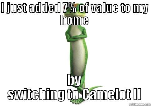 I JUST ADDED 7% OF VALUE TO MY HOME BY SWITCHING TO CAMELOT II Misc