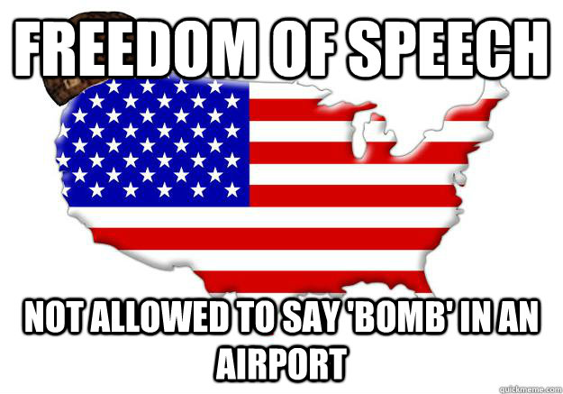 FREEDOM OF SPEECH NOT ALLOWED TO SAY 'BOMB' IN AN AIRPORT  Scumbag america