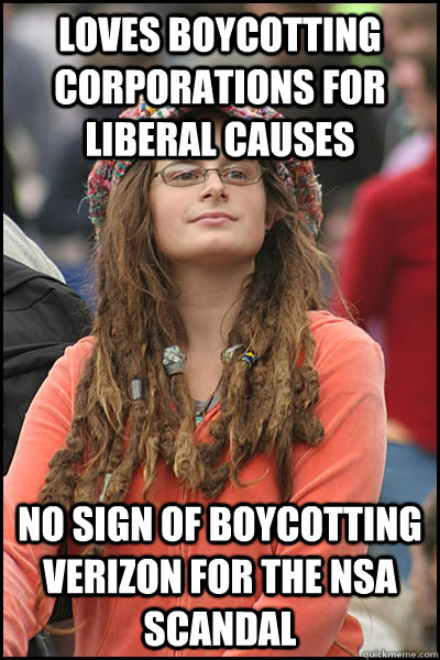 loves boycotting corporations for liberal causes no sign of boycotting verizon for the nsa scandal  College Liberal