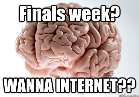 Finals week? WANNA INTERNET??  - Finals week? WANNA INTERNET??   Scumbag Brain