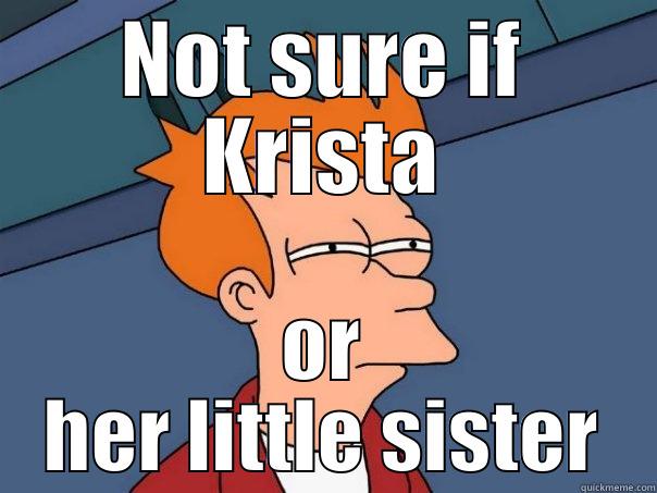 NOT SURE IF KRISTA OR HER LITTLE SISTER Futurama Fry