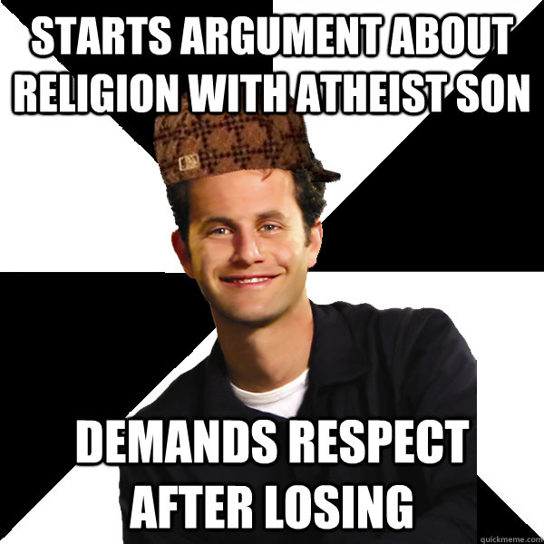 starts argument about religion with atheist son demands respect after losing  Scumbag Christian