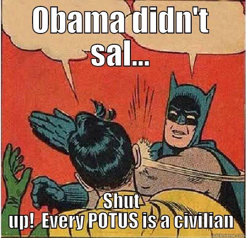 coffee slap - OBAMA DIDN'T SAL... SHUT UP!  EVERY POTUS IS A CIVILIAN Batman Slapping Robin