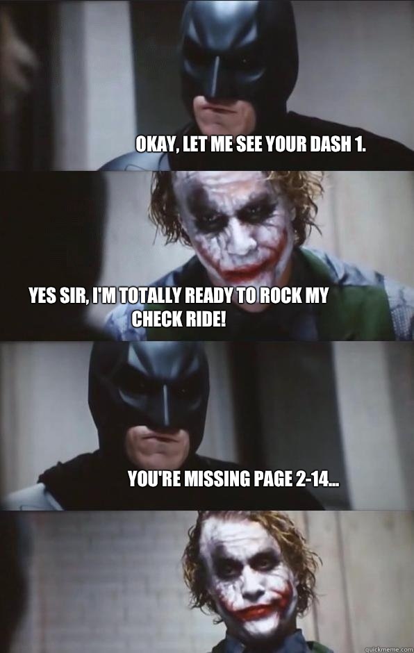 Okay, let me see your Dash 1. Yes sir, I'm totally ready to rock my check ride!  You're missing page 2-14...  Batman Panel