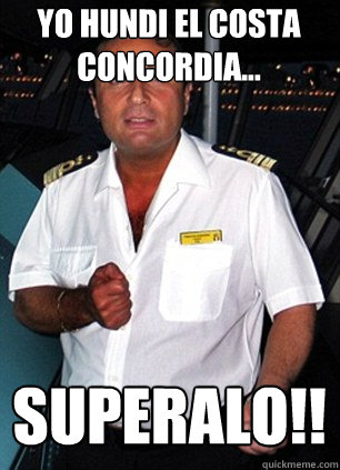 Yo hundi el Costa Concordia... Superalo!!  Scumbag Captain Schettino