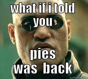 morf meme - WHAT IF I TOLD YOU PIES WAS  BACK Matrix Morpheus