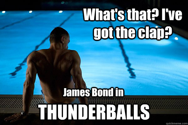 What's that? I've got the clap? THUNDERBALLS James Bond in  Skyfall 007