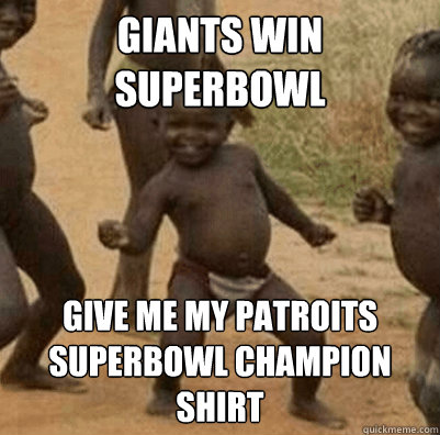 Giants win superbowl Give Me my patroits superbowl champion Shirt  Third World Success Kid