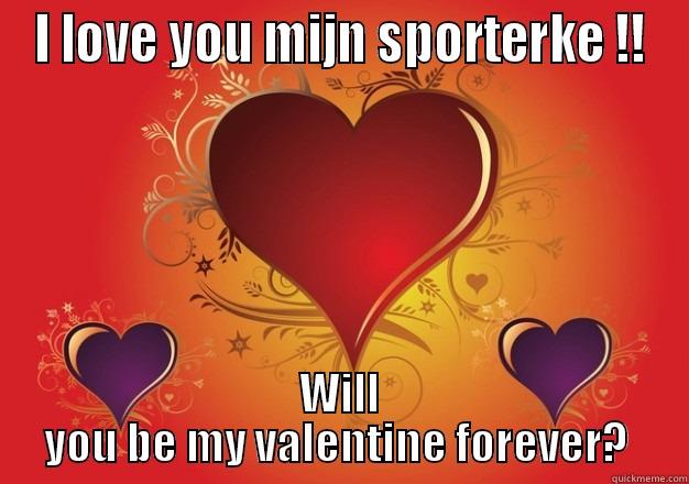 I LOVE YOU MIJN SPORTERKE !! WILL YOU BE MY VALENTINE FOREVER?  Misc