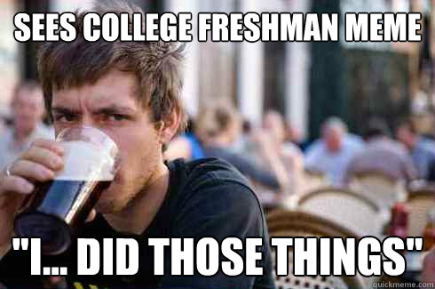 sees college freshman meme 