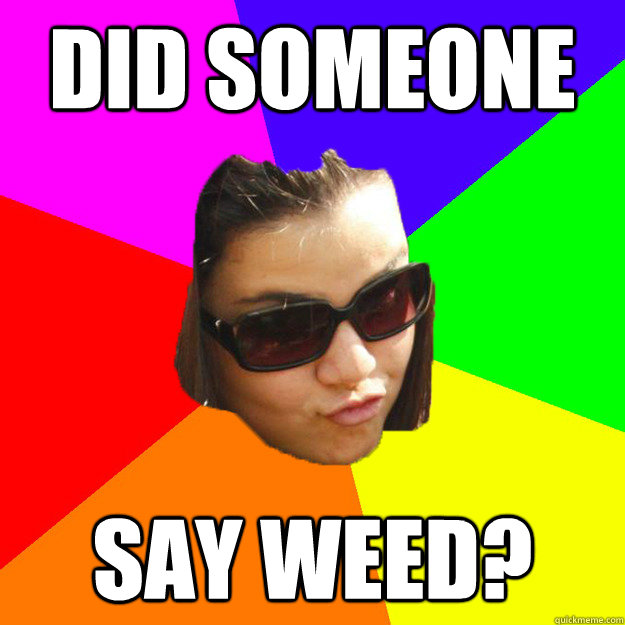 Did someone say weed?  weed addicted sophie