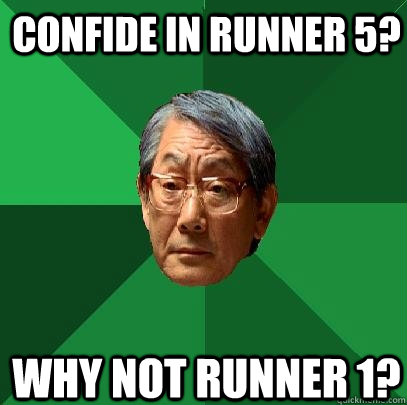 Confide in runner 5? Why not runner 1?  High Expectations Asian Father