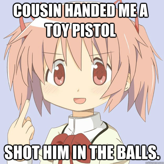 COUSIN HANDED ME A TOY PISTOL SHOT HIM IN THE BALLS.  scary anime girl