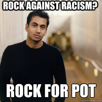 Rock Against Racism? ROCK FOR POT  Straight A Stoner