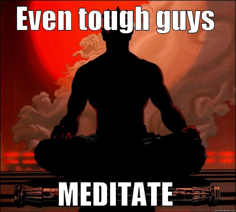 EVEN TOUGH GUYS MEDITATE Misc