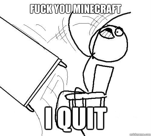 FUCK YOU MINECRAFT I QUIT  Flip A Table