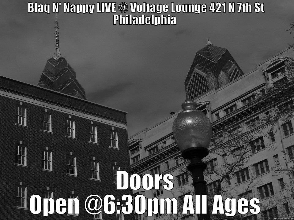 High Voltage  - BLAQ N' NAPPY LIVE @ VOLTAGE LOUNGE 421 N 7TH ST PHILADELPHIA  DOORS OPEN @6:30PM ALL AGES Misc