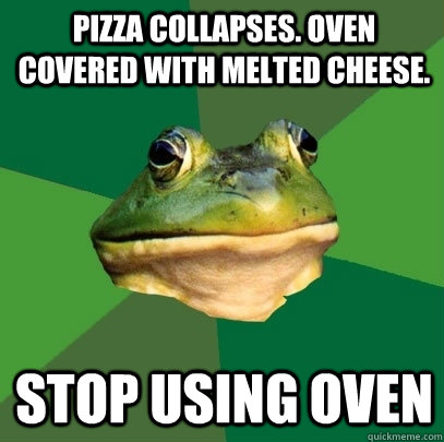 Pizza collapses. Oven covered with melted cheese. stop using oven - Pizza collapses. Oven covered with melted cheese. stop using oven  Foul Bachelor Frog