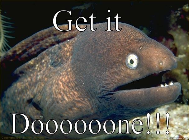 GET IT  DOOOOOONE!!! Bad Joke Eel