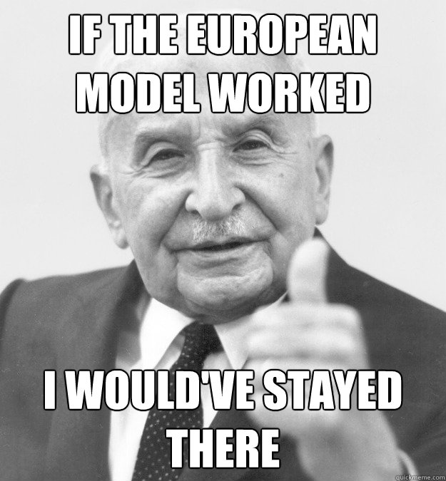 if the european model worked i would've stayed there  Mises