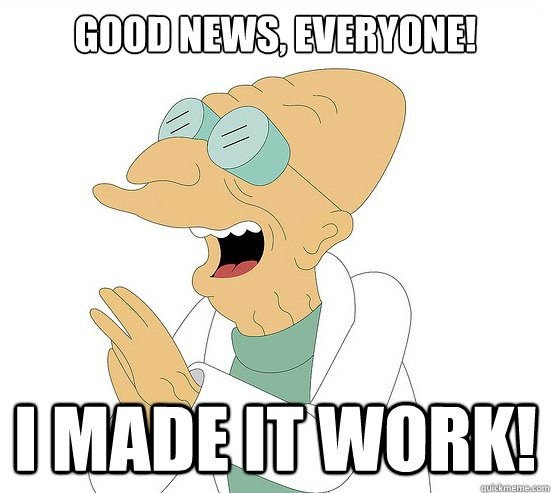 Good News, Everyone! I made it work!  Futurama Farnsworth