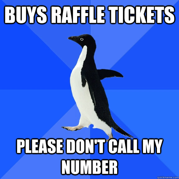 Buys raffle tickets Please don't call my number - Buys raffle tickets Please don't call my number  Socially Awkward Penguin