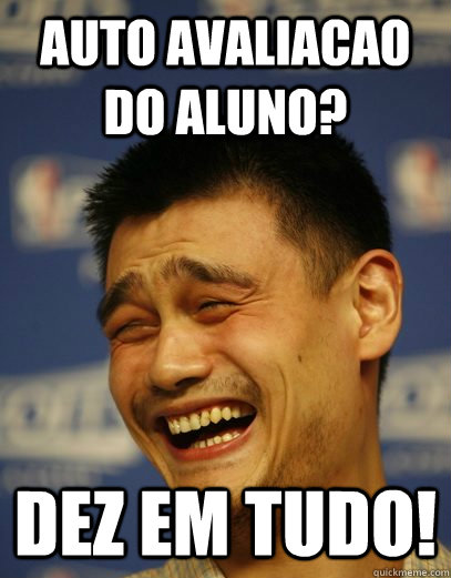 Auto Avaliacao do Aluno? DEZ em tudo!  Yao Ming