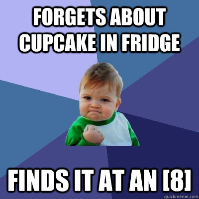 Forgets about cupcake in fridge finds it at an [8]  Success Kid