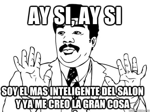 Ay si, ay si soy el mas inteligente del salon y ya me creo la gran cosa  - Ay si, ay si soy el mas inteligente del salon y ya me creo la gran cosa   lavanderas ay si ay si