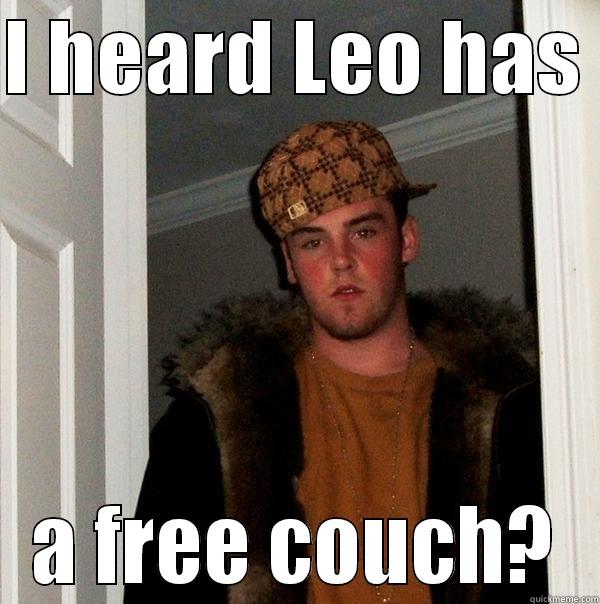 I HEARD LEO HAS  A FREE COUCH? Scumbag Steve