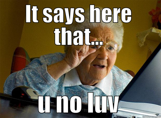 IT SAYS HERE THAT... U NO LUV Grandma finds the Internet