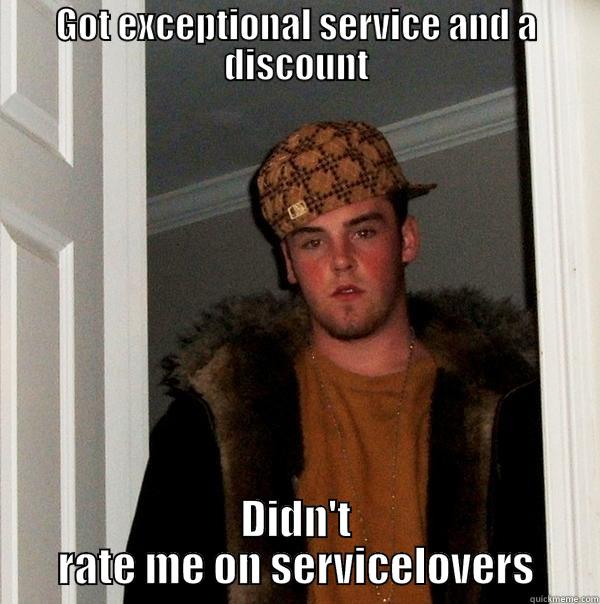 The average customer - GOT EXCEPTIONAL SERVICE AND A DISCOUNT DIDN'T RATE ME ON SERVICELOVERS Scumbag Steve